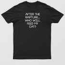 After The Rapture Who Will Feed My Cat Funny Jokes T-Shirt For Men & Women