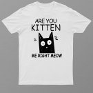Are You Kitten Me Right Meow Funny Cat Kitty Lover Pun Joke Shirt For Men Women