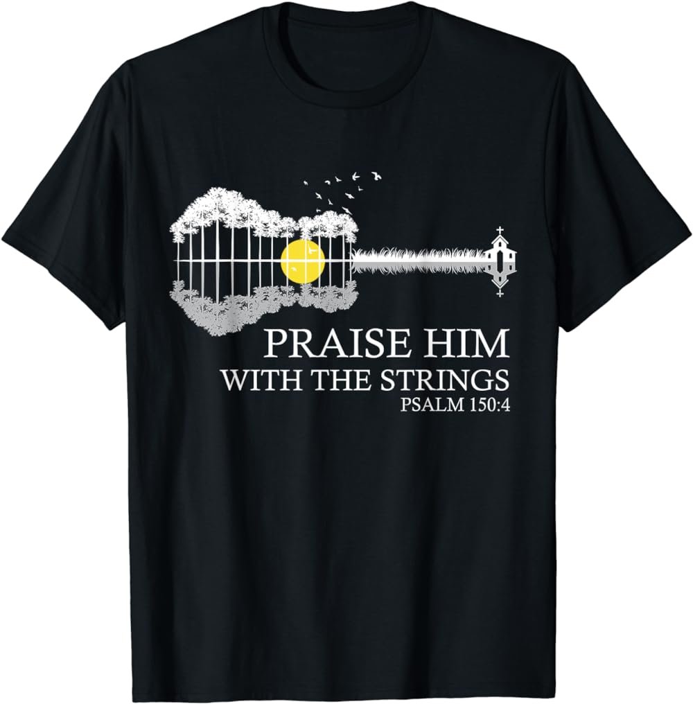 Praise Him With The Strings Christian Guitar Player T-Shirt