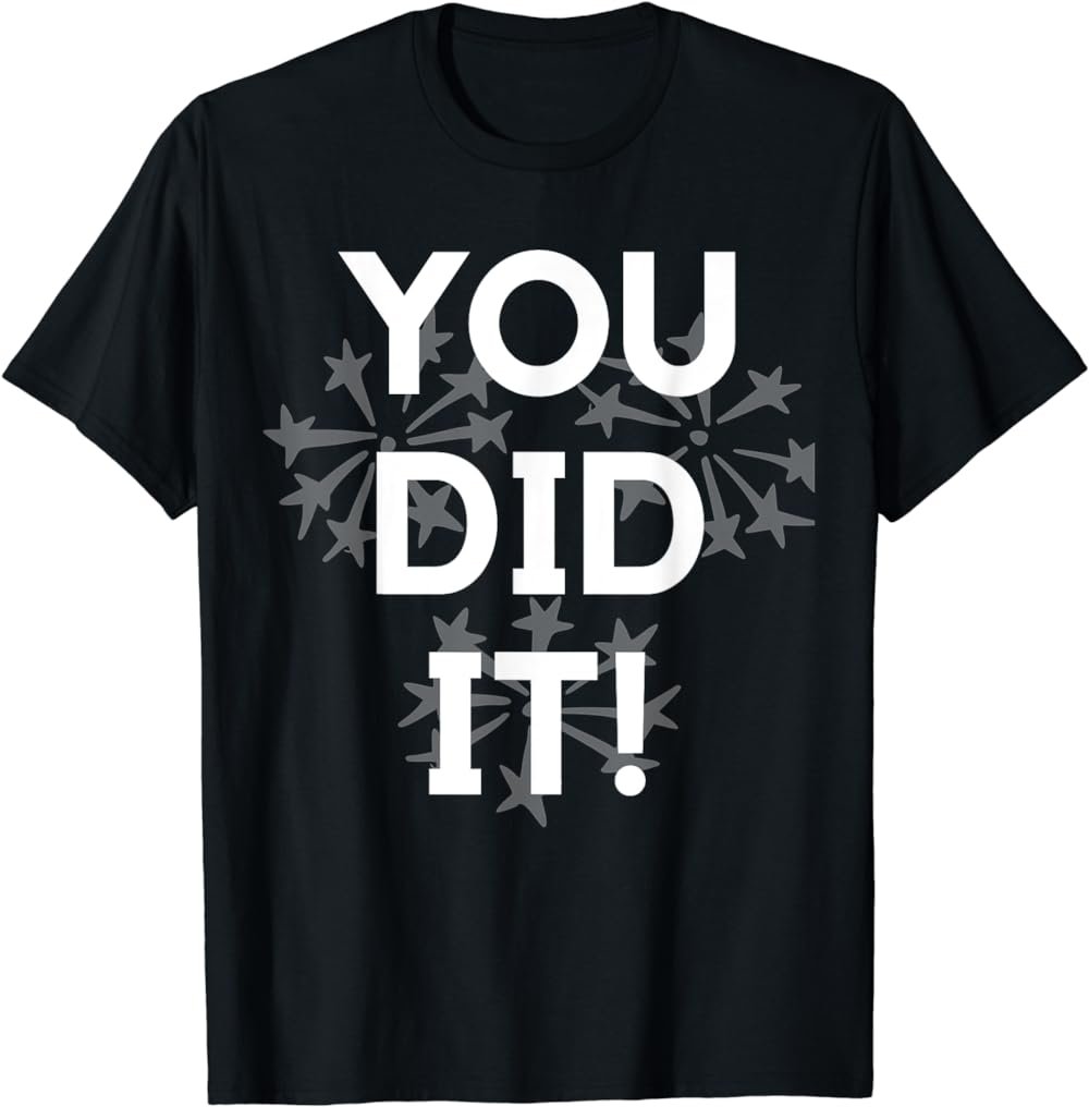 You Did It Congratulations Graduation Win Promotion T-Shirt