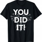 You Did It Congratulations Graduation Win Promotion T-Shirt