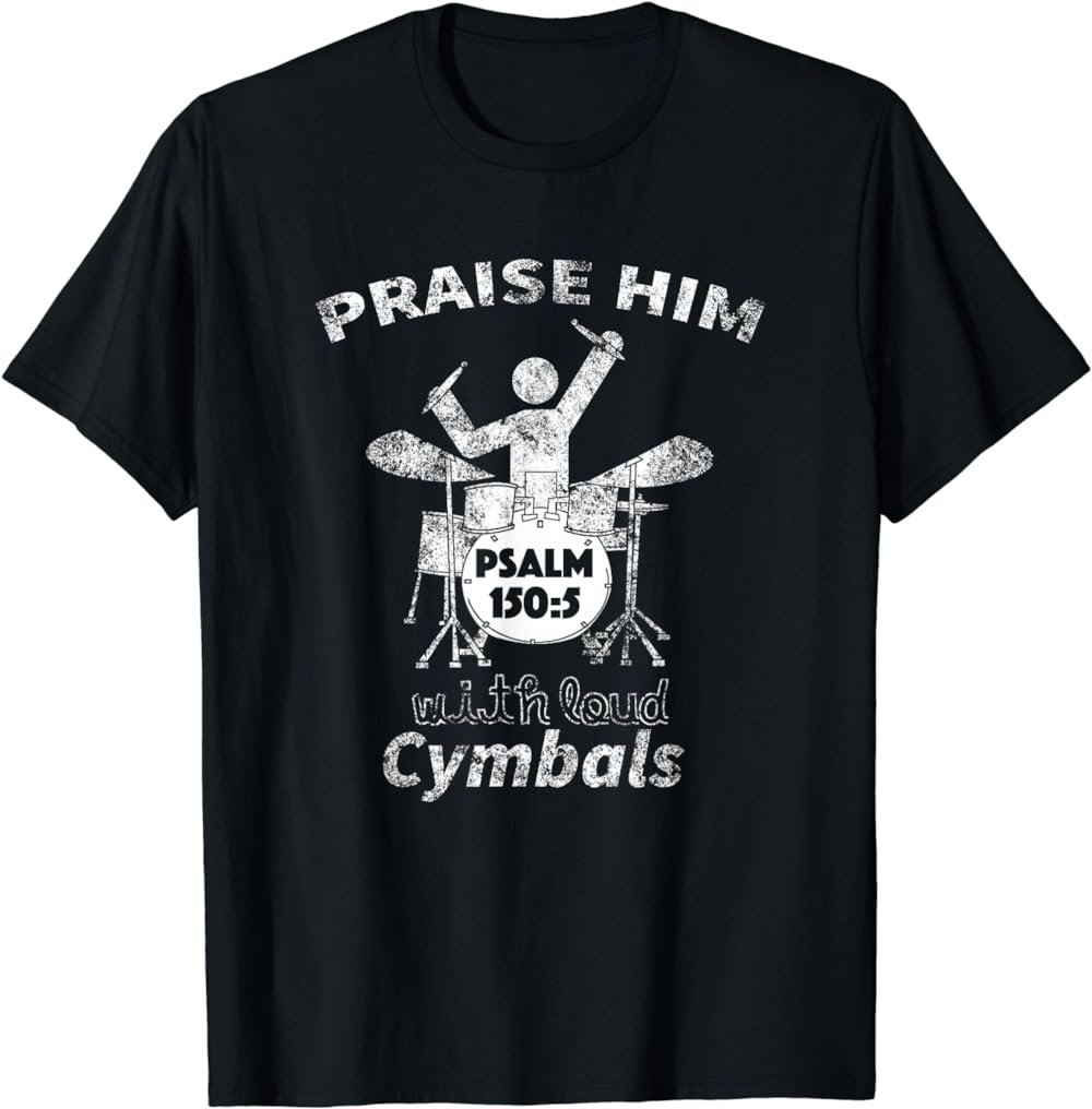 Praise Him Distressed Christian Worship Drummer T-Shirt