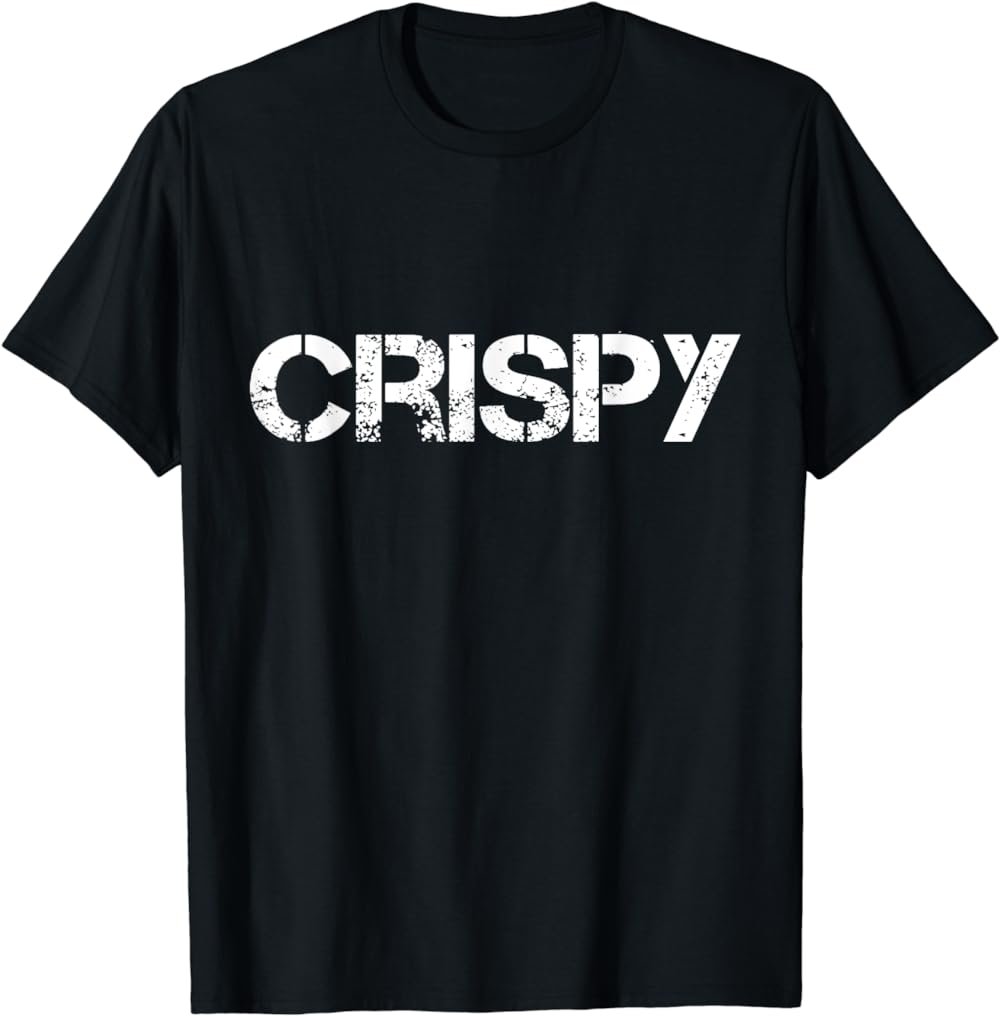 Crispy Father's Day Gift shirt Slang Funny Joke Grad Tshirt