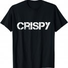 Crispy Father's Day Gift shirt Slang Funny Joke Grad Tshirt