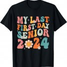 My Last First Day Senior 2024 Back To School Class of 2024 T-Shirt