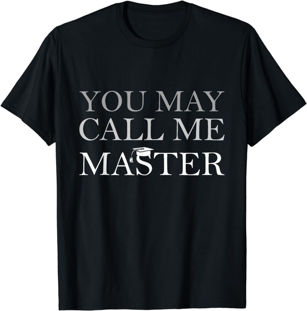 You May Call Me Master Masters Degree Graduate 2023 Men T-Shirt