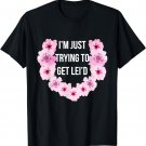 Hawaiian I'm Just Trying To Get Lei'd Cute Flower T-Shirt