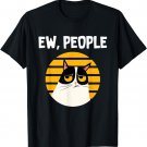 Ew, People - Funny Cat Lover Gift T-Shirt