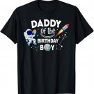 Daddy of The Birthday Boy Space Astronaut Birthday Family T-Shirt