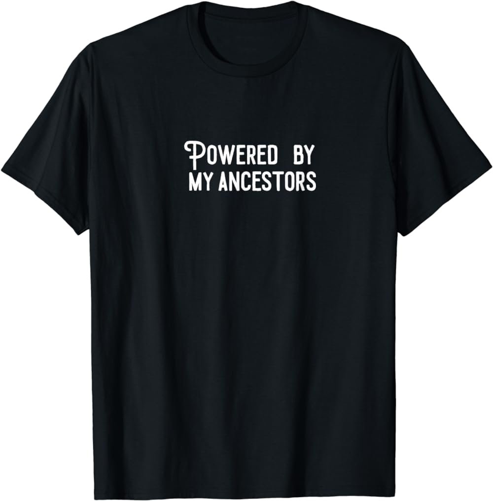 Powered By My Ancestors T-Shirt
