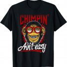Chimpin' Ain't Easy Chimp T-Shirt