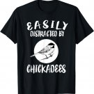 Easily Distracted By Chickadees Birds Animal T-Shirt