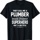 They Call Me A Plumber T-shirt Funny Sayings Gift Unisex