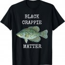BLACK CRAPPIE MATTER CRAPPIE FISHING T SHIRT