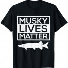 Musky Lives Matter Muskellunge Musky Fishing Funny T-Shirt