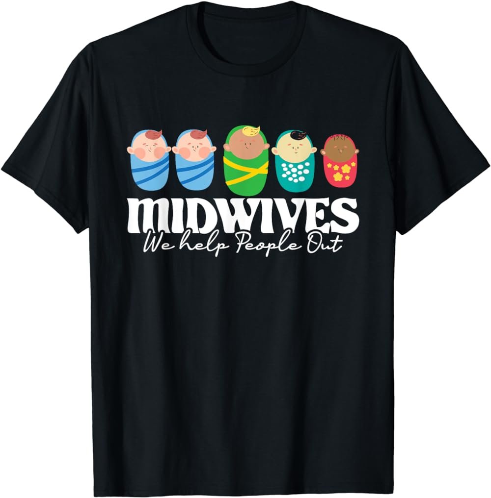 Midwives We Help People Out - Doula Midwifery Baby Delivery T-Shirt
