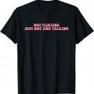 Not Flirting Just Hot And Talking Quote T-Shirt
