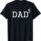 Dad To The Fifth Power Dad Of 5 Kids To The 5th Power Shirt