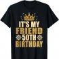 Its My Friend 50th Birthday 50th Birthday T-Shirt