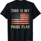 This Is My Pride Flag USA American 4th of July Patriotic T-Shirt