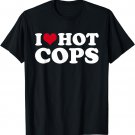 I Love Hot Cops T-Shirt