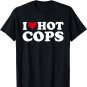 I Love Hot Cops T-Shirt