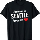 Someone In Seattle Loves Me T-Shirt