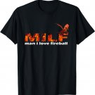Man I Love Fireball T-Shirt