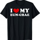 I Love My Eun-Chae, I Heart My Eun-Chae T-Shirt