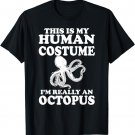 This is My Human Costume I'm Really An Octopus T-Shirt