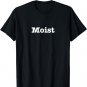 Moist T Shirt by Absolutely Atrocious Tees T-Shirt