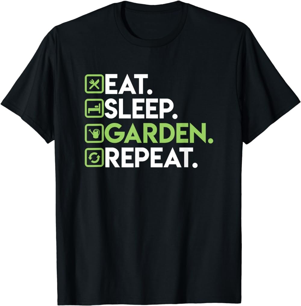 Eat Sleep Garden Repeat - Gardening Shirt for Gardeners T-Shirt