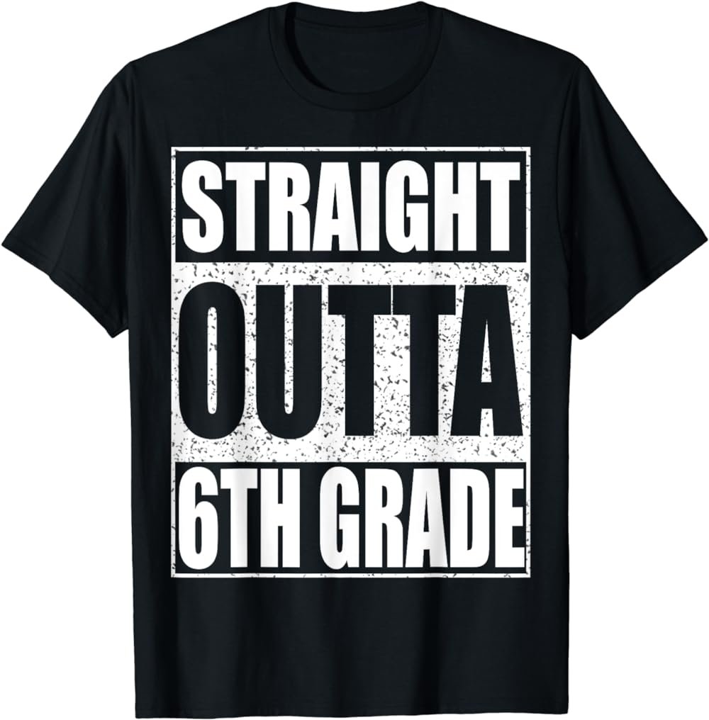 Straight Outta 6th Grade T-Shirt Sixth Grade Shirt T-Shirt
