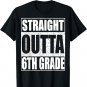 Straight Outta 6th Grade T-Shirt Sixth Grade Shirt T-Shirt