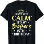 Sister I Can't Keep Calm It's My Brother's 15th Birthday 15 T-Shirt
