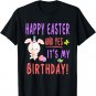Happy Easter And Yes It's My Birthday - Easter Birthday T-Shirt