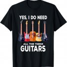 Guitar Themed Guitar Player I Need These Guitars Music Fan T-Shirt