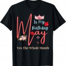 Celebrating May Birthdays, May Is My Birthday, Yes The Whole T-Shirt