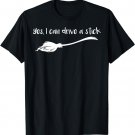 Yes I Can Drive A Stick T-Shirt Halloween Witch T Shirt