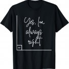 Yes, I'm Always Right Math T-Shirt