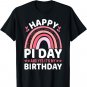 Happy Pi Day and Yes It's my Birthday Math 14 March Nerd T-Shirt