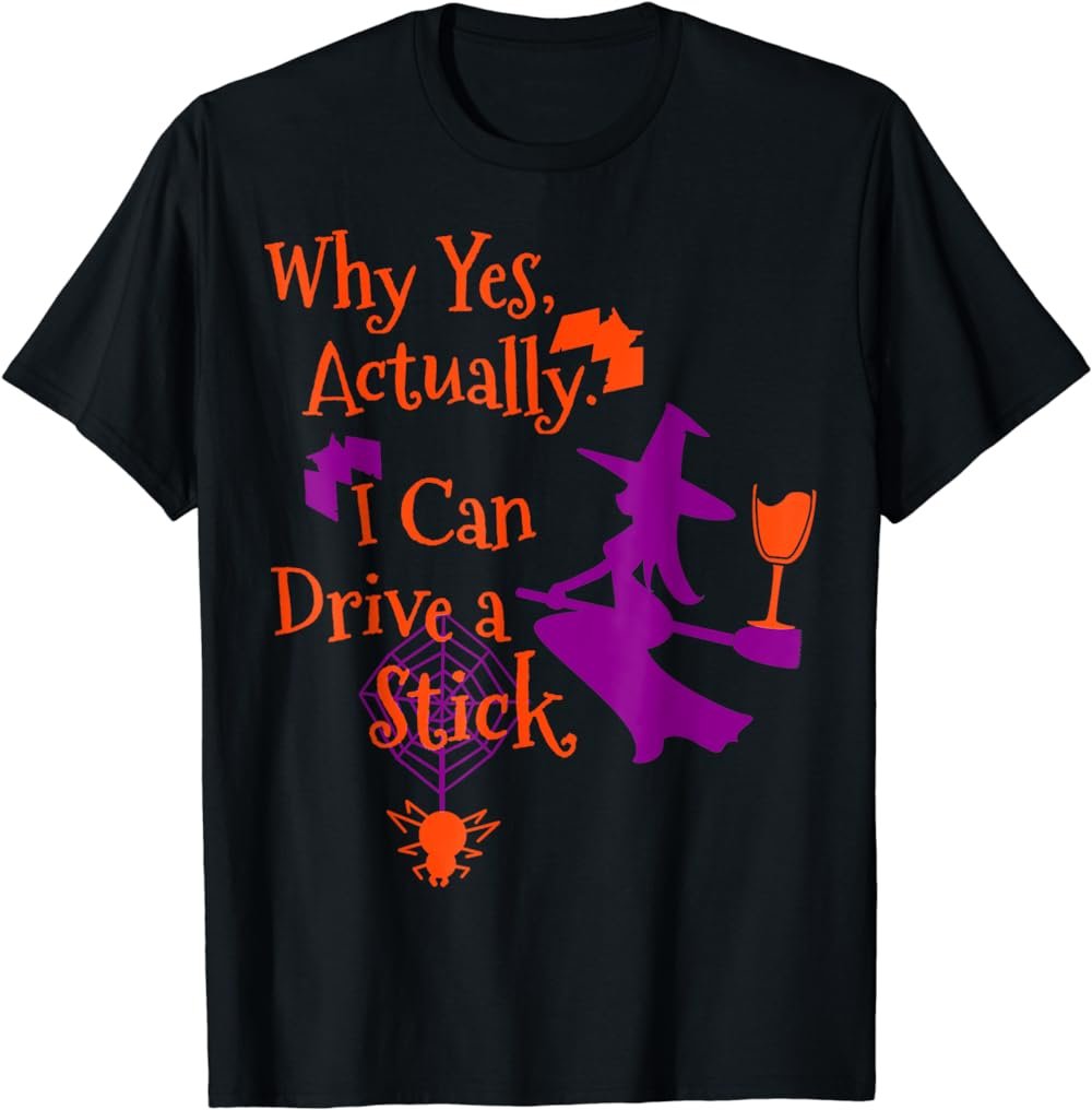 Why Yes Actually I Can Drive a Stick Funny Halloween Witch T-Shirt