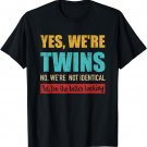Yes we're twins no we're not identical I'm better looking T-Shirt