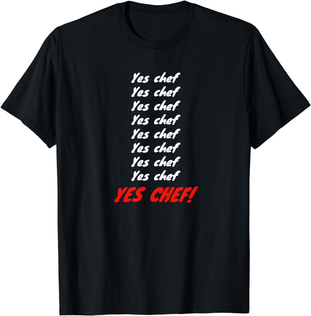 Yes chef Yes chef YES CHEF! T-shirt