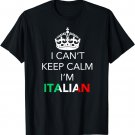 I Can't Calm Keep I'm Italian T-Shirt