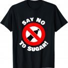 Say NO To Sugar! Cool T-Shirt for healthy clean food people!