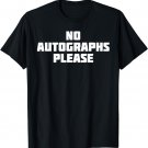 No Autographs Please | Funny Novelty Celebrity T-Shirt
