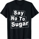 "Say No To Sugar" T-shirt