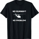 No Runway No Problem Funny Helicopter Pilot T-Shirt