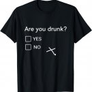 Are You Drunk Yes No Gift Funny Drinking Party Shirts